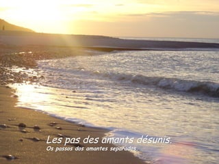 Les pas des amants désunis. Os passos dos amantes separados. 