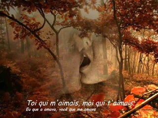 Toi qui m'aimais, moi qui t'aimais. Eu que a amava, voc ê que me amava 