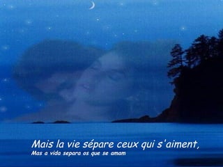 Mais la vie sépare ceux qui s'aiment, Mas a vida separa os que se amam 