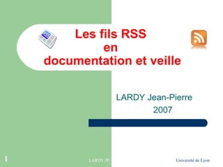 Les fils RSS  en  documentation et veille LARDY Jean-Pierre 2007 