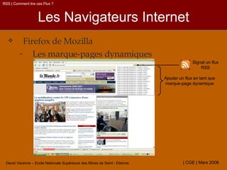 Les Navigateurs Internet Firefox de Mozilla Les marque-pages dynamiques RSS | Comment lire ces Flux ? Signal un flux RSS Ajouter un flux en tant que marque-page dynamique 