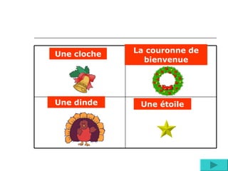 Une cloche La couronne de bienvenue Une dinde Une étoile 