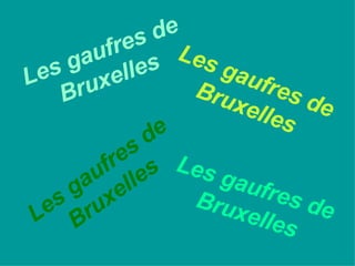 Les gaufres de Bruxelles Les gaufres de Bruxelles Les gaufres de Bruxelles Les gaufres de Bruxelles 