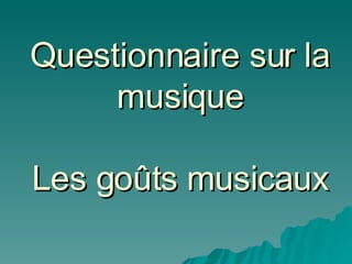 Questionnaire sur la musique Les goûts musicaux 