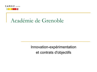 Académie de Grenoble
Innovation-expérimentation
et contrats d'objectifs
 