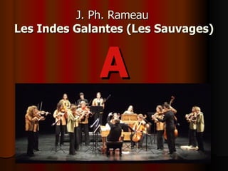 J. Ph. Rameau   Les Indes Galantes (Les Sauvages) ,[object Object]