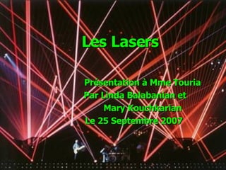 Les Lasers   Présentation à Mme Touria Par Linda Balabanian et Mary Kouchkarian Le 25 Septembre 2007 