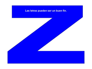 Z Las letras pueden ser un buen fin. 