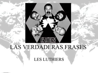 LAS VERDADERAS FRASES  LES LUTHIERS 