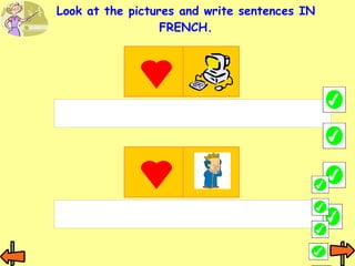 Look at the pictures and write sentences IN FRENCH. 