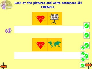 Look at the pictures and write sentences IN FRENCH. e.g. 