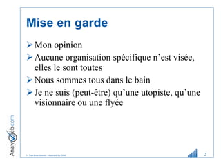 Mise en garde Mon opinion Aucune organisation spécifique n ’ est visée, elles le sont toutes Nous sommes tous dans le bain Je ne suis (peut-être) qu ’ une utopiste, qu ’ une visionnaire ou une flyée 