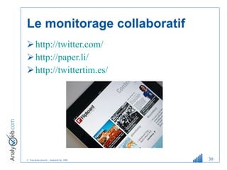 Le monitorage collaboratif http://twitter.com/ http://paper.li/ http://twittertim.es/ 