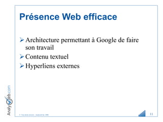 Présence Web efficace Architecture permettant à Google de faire son travail Contenu textuel Hyperliens externes 