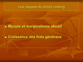 Les risques du direct costing
 Myopie et marginalisme abusif
 Croissance des frais généraux
 