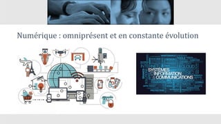 Numérique : omniprésent et en constante évolution
 