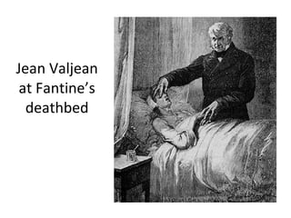 Jean Valjean at Fantine’s deathbed 