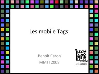 Les mobile Tags. Benoît Caron MMTI 2008 