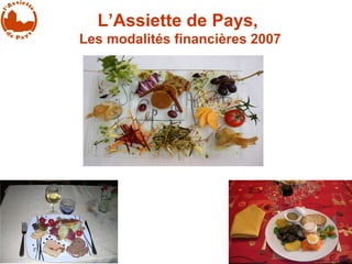 L’Assiette de Pays,  Les modalités financières 2007 