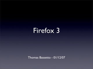 Firefox 3


Thomas Bassetto - 01/12/07