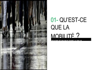 01-  QU’EST-CE QUE LA MOBILITÉ  ? USAGES ET ENJEUX DANS LA VILLE 