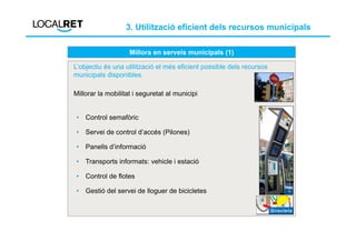 3. Utilització eficient dels recursos municipals

                   Millora en serveis municipals (2)

• Sensors de contr...