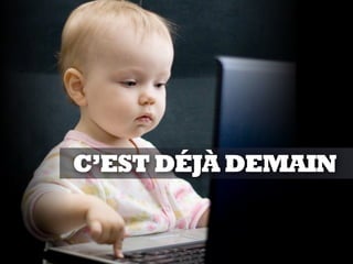 C’ESTDÉJÀDEMAIN
 