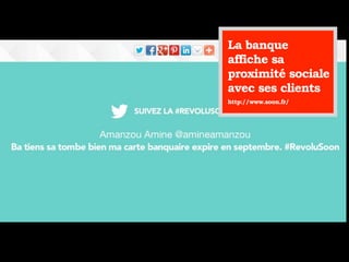 La banque
affiche sa
proximité sociale
avec ses clients
http://www.soon.fr/
 