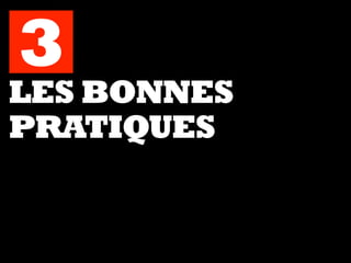 LES BONNES
PRATIQUES
3
 