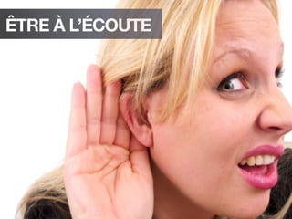 ÊTRE À L’ÉCOUTE
 