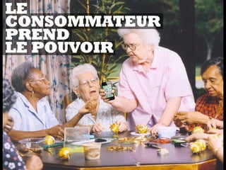 LE
CONSOMMATEUR
PREND
LE POUVOIR
 