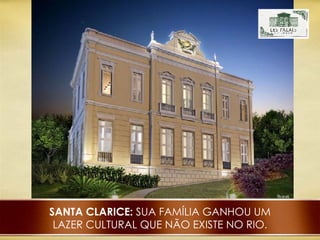 SANTA CLARICE:  SUA FAMÍLIA GANHOU UM LAZER CULTURAL QUE NÃO EXISTE NO RIO. 