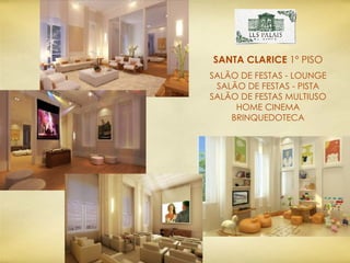 SALÃO DE FESTAS - LOUNGE SALÃO DE FESTAS - PISTA SALÃO DE FESTAS MULTIUSO HOME CINEMA BRINQUEDOTECA SANTA CLARICE  1º PISO 