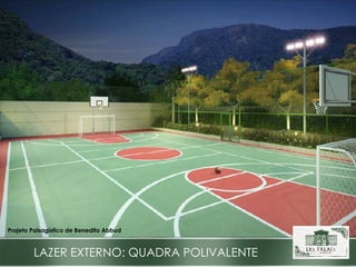 LAZER EXTERNO: QUADRA POLIVALENTE Projeto Paisagístico de Benedito Abbud 