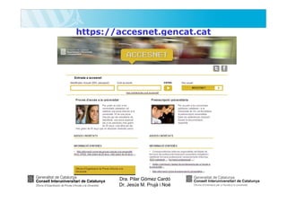 https://accesnet.gencat.cat

Dra. Pilar Gómez Cardó
Dr. Jesús M. Prujà i Noè

 