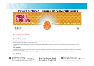 POSA’T A PROVA

gencat.cat/universitats/pau

Dra. Pilar Gómez Cardó
Dr. Jesús M. Prujà i Noè

 