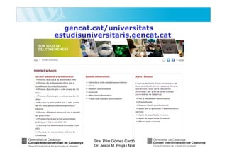gencat.cat/universitats
estudisuniversitaris.gencat.cat

Dra. Pilar Gómez Cardó
Dr. Jesús M. Prujà i Noè

 