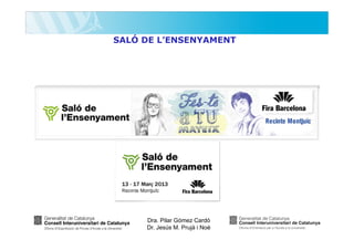 SALÓ DE L’ENSENYAMENT

Dra. Pilar Gómez Cardó
Dr. Jesús M. Prujà i Noè

 