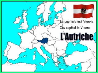 La capitale est Vienne Its capital is Vienna L'Autriche 