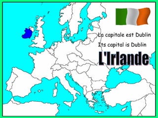 La capitale est Dublin Its capital is Dublin L'Irlande 