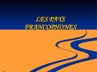 LES PAYS FRANCOPHONES 