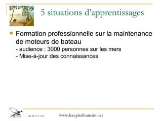 5 situations d’apprentissages Formation professionnelle sur la maintenance de moteurs de bateau - audience : 3000 personnes sur les mers - Mise-à-jour des connaissances 