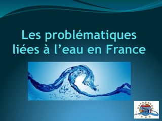 Les problématiques
liées à l’eau en France
 
