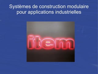 Systèmes de construction modulaire
pour applications industrielles
 