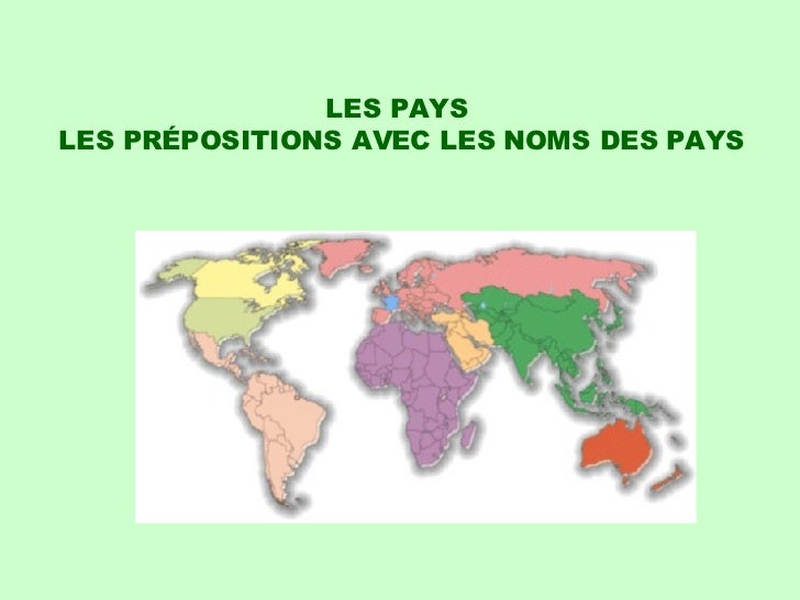 LES PAYS  LES PRÉPOSITIONS AVEC LES NOMS DES PAYS 
