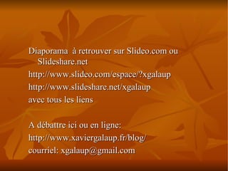 <ul><li>Diaporama  à retrouver sur Slideo.com ou Slideshare.net </li></ul><ul><li>http://www.slideo.com/espace/?xgalaup </...