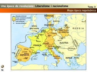 Mapa època napoleònica 16 Una època de revolucions:  Liberalisme i nacionalisme Tema 3 