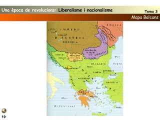 Mapa Balcans 19 Una època de revolucions:  Liberalisme i nacionalisme Tema 3 