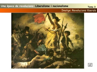 Imatge: Revolucions liberals Una època de revolucions:  Liberalisme i nacionalisme Tema 3 