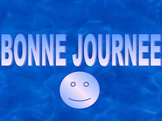 BONNE JOURNEE 